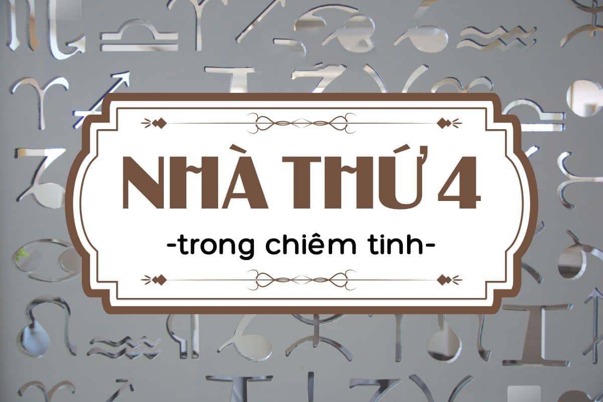 Nhà 4 trong chiêm tinh: Nơi nuôi dưỡng các giá trị thiêng liêng